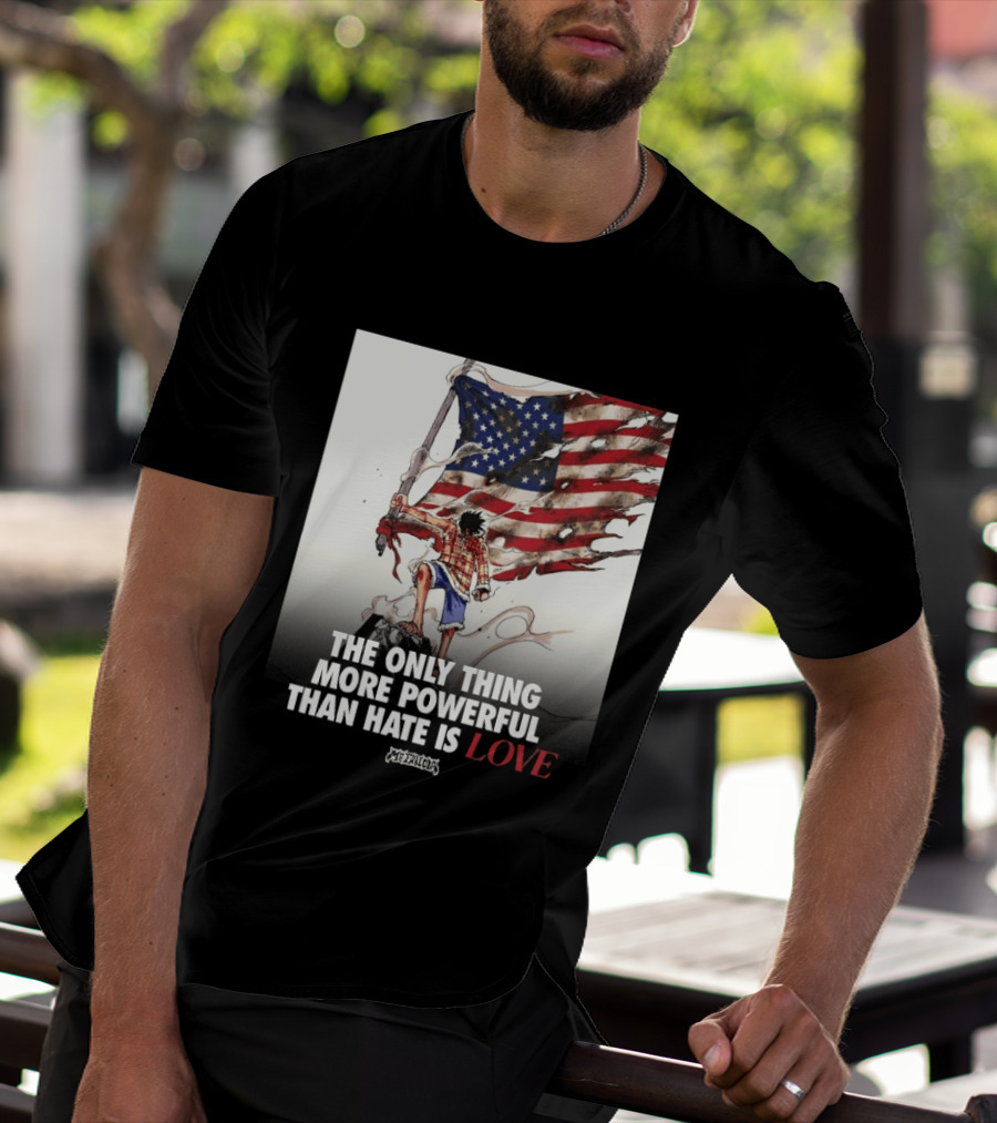 USA Luffy Flag The Only Thing More Powerful Than Hate Is Love MCFANCLUB T-Shirt