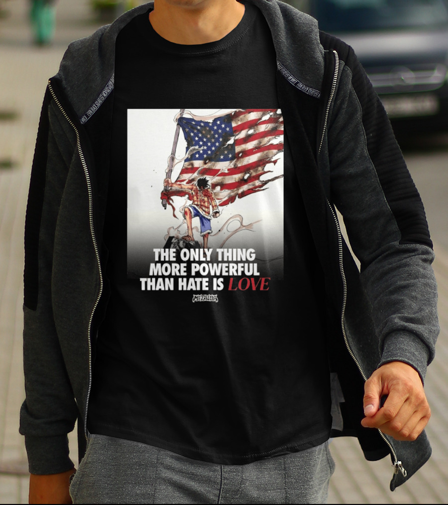 USA Luffy Flag The Only Thing More Powerful Than Hate Is Love MCFANCLUB T-Shirt