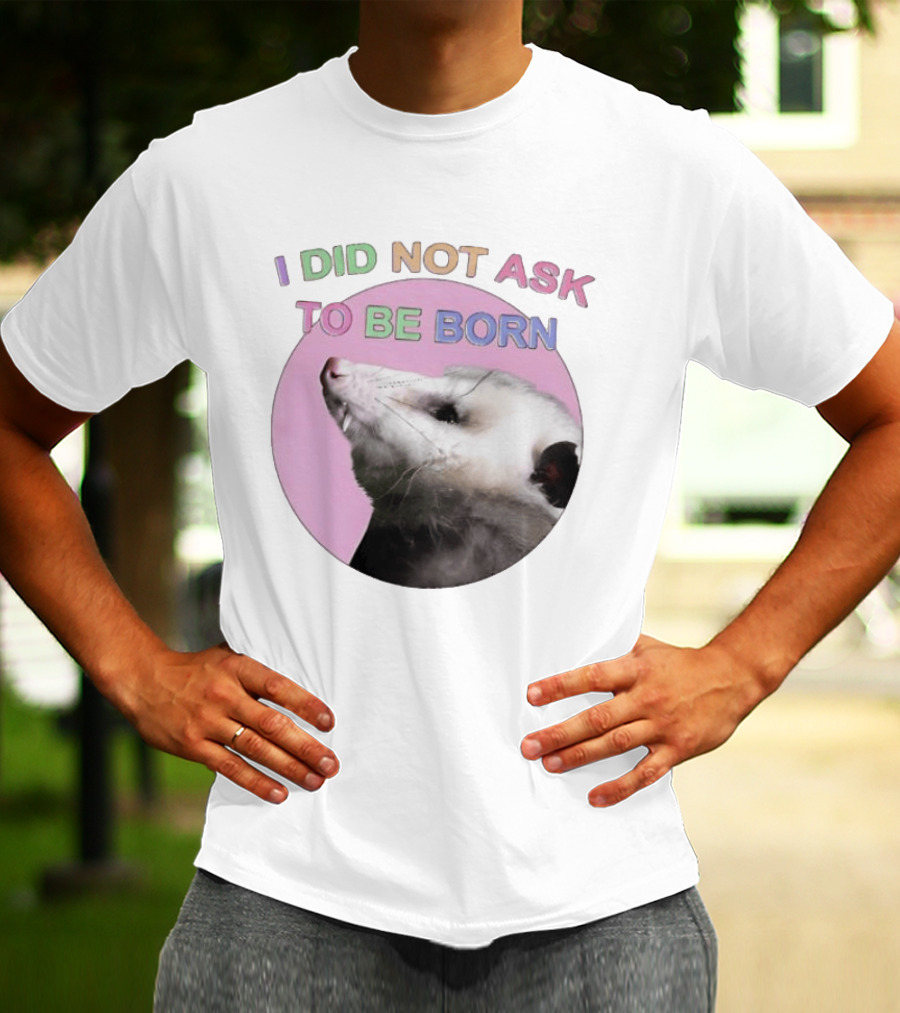 I DID NOT ASK TO BE BORN Opossum Retro Pastel Humor T-Shirt