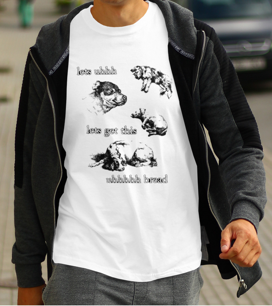 Let's Uhhh Let's Get This Uhhhhhh Bread Dog Meme T-Shirt