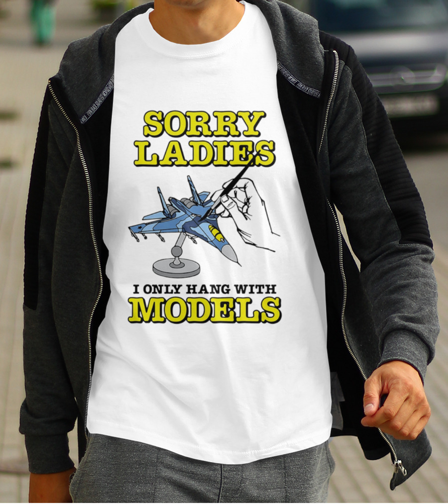 Sorry Ladies I Only Hang With Models Jet Airplane Model Builder T-Shirt