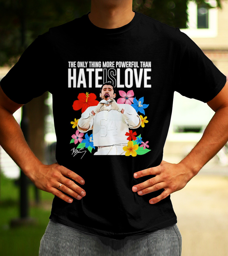 Bad Bunny The Only Thing More Powerful Than Hate Is Love Floral T-Shirt