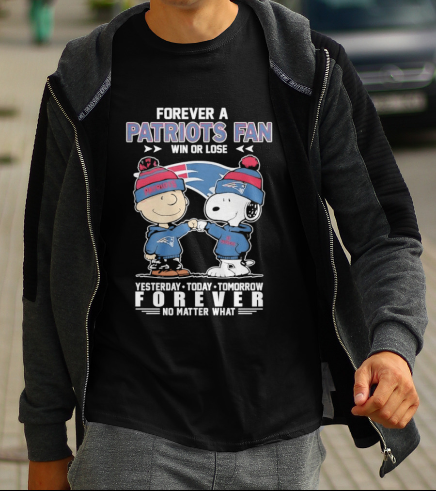 Forever A Patriots Fan Win Or Lose Yesterday Today Tomorrow Forever T-Shirt