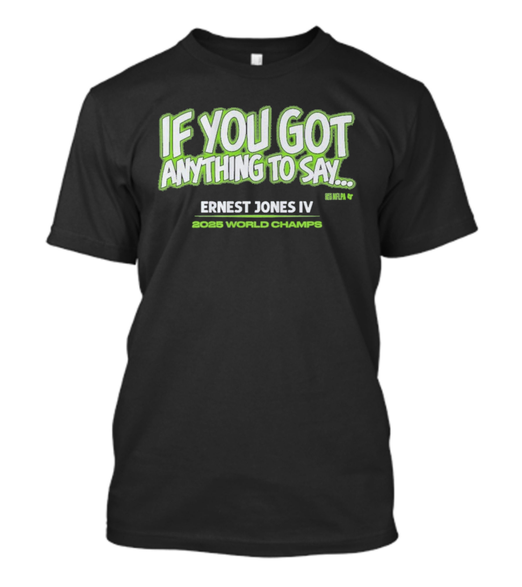 If You Got Anything To Say Ernest Jones IV 2025 World Champs T-Shirt