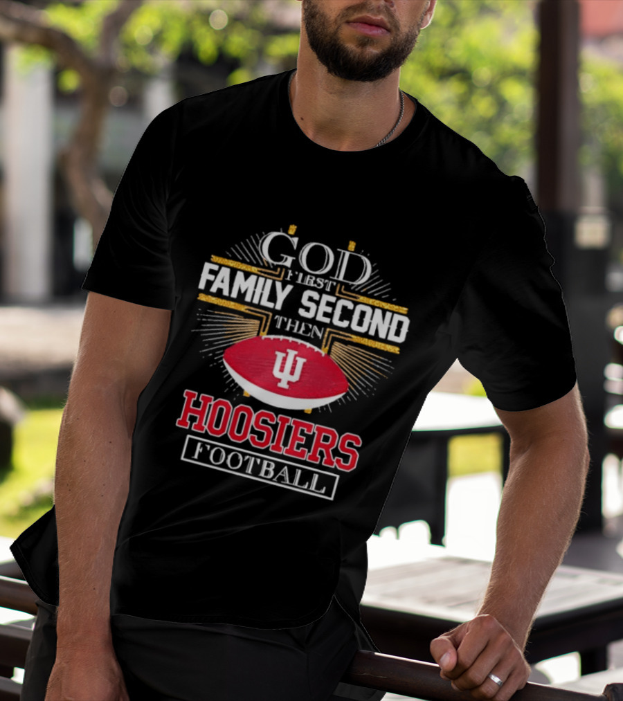 God First Family Second Then Hoosiers Football IU T-Shirt