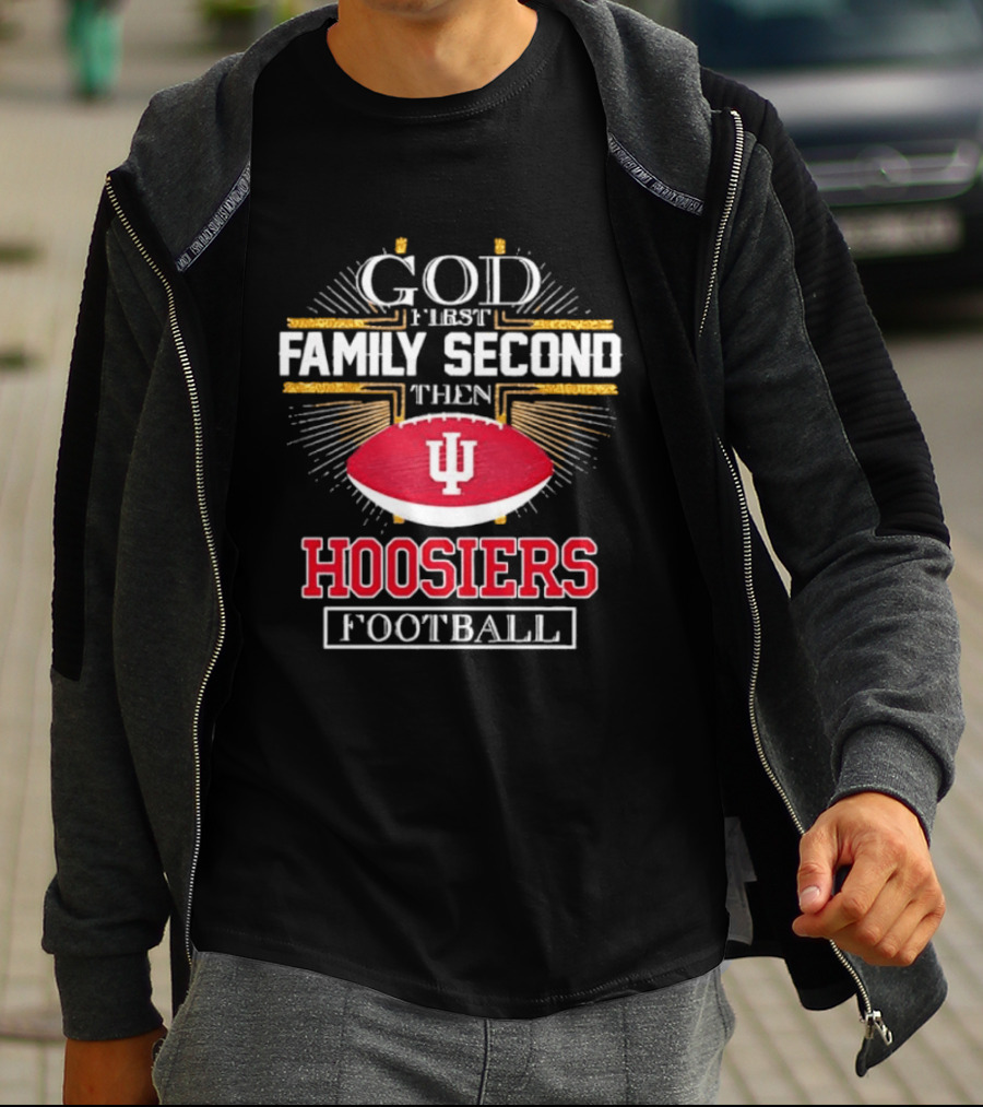 God First Family Second Then Hoosiers Football IU T-Shirt