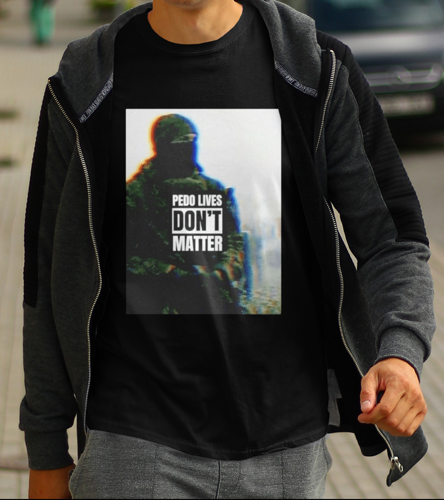 Pedo Lives Don’t Matter Soldier T-Shirt