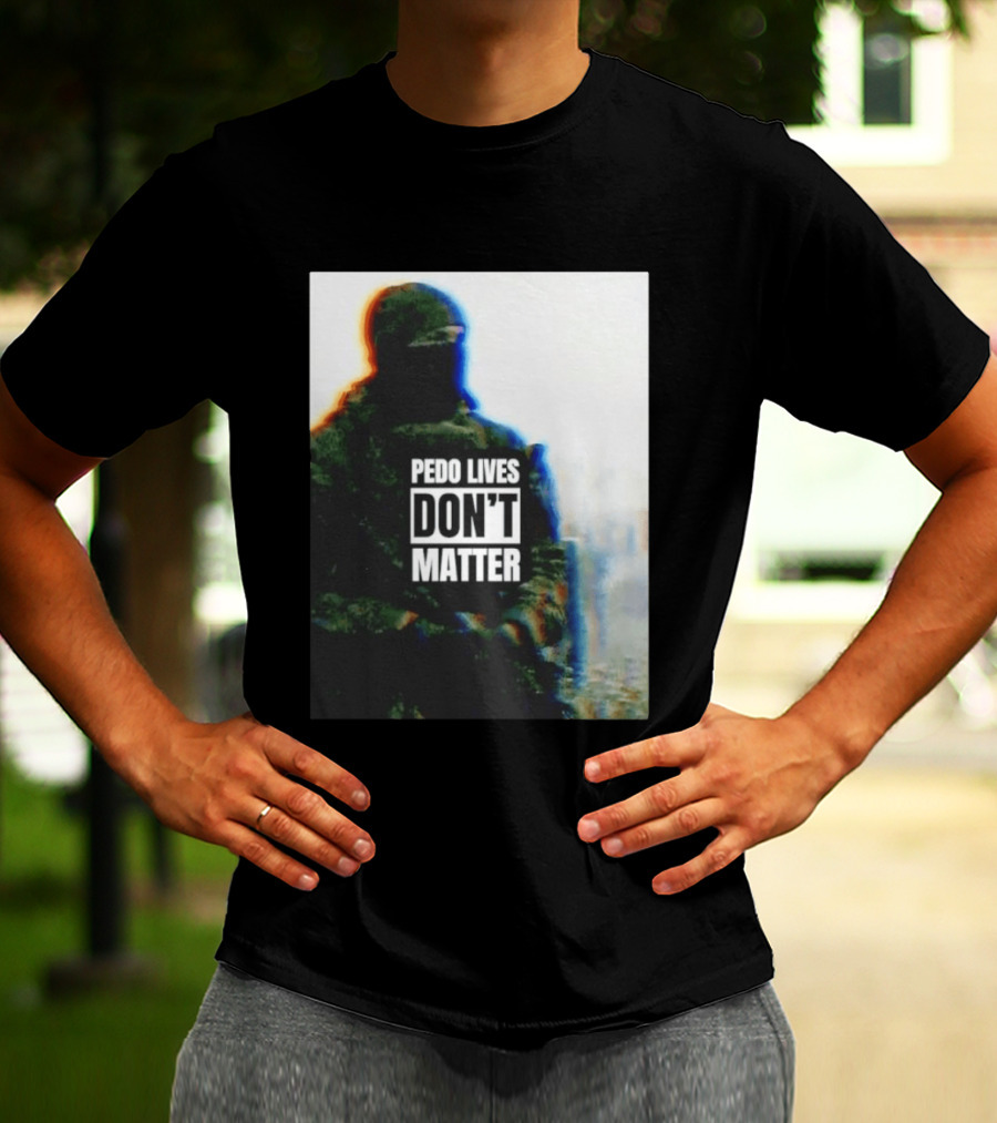 Pedo Lives Don’t Matter Soldier T-Shirt