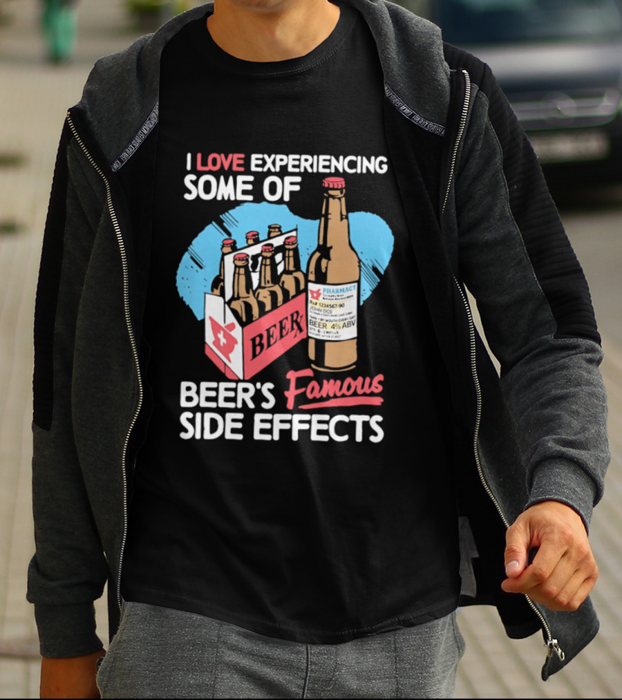 I Love Experiencing Some Of Beer's Famous Side Effects Prescription Bottle T-Shirt