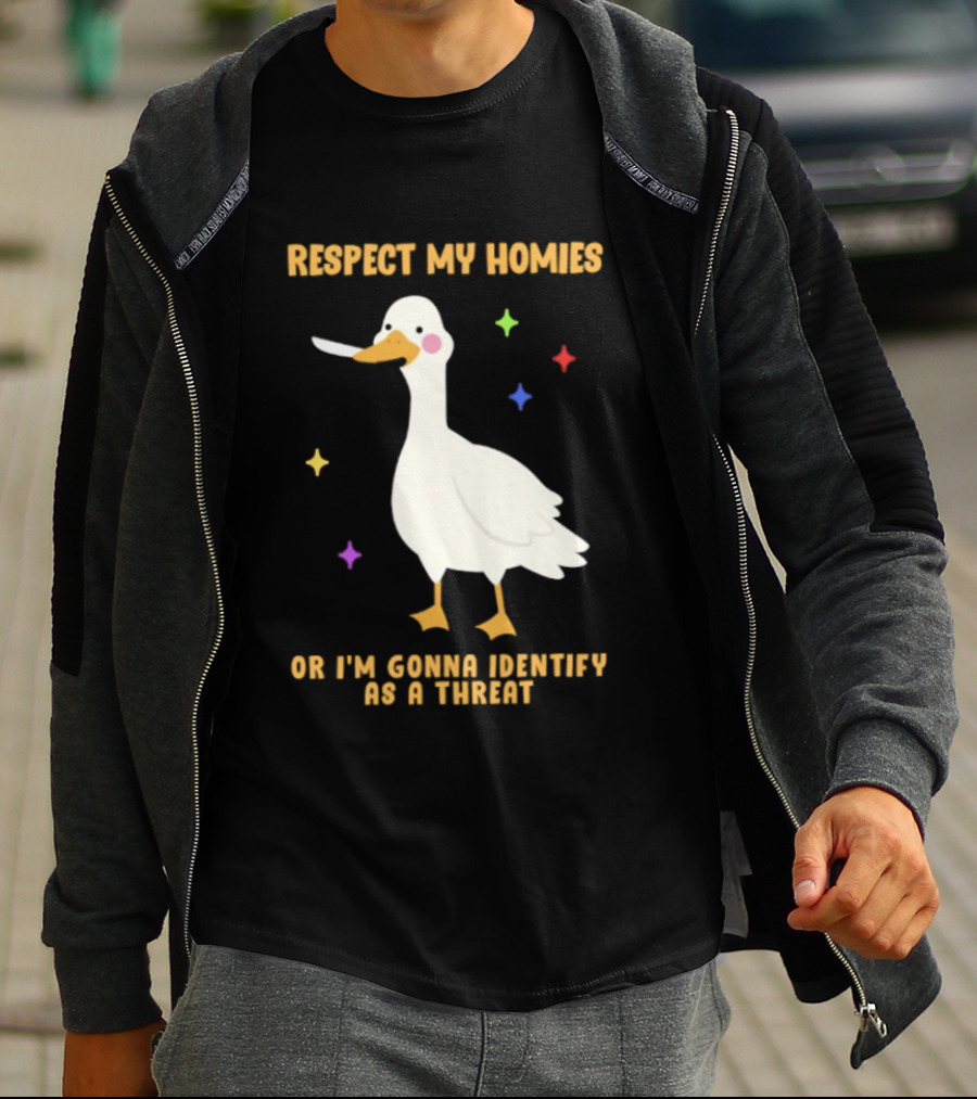 Respect My Homies Or I'm Gonna Identify As A Threat Goose T-Shirt
