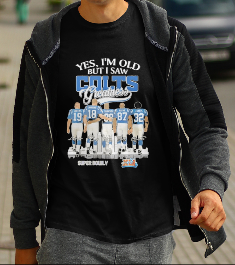 Yes I'm Old But I Saw Colts Greatness Unitas Manning Harrison Wayne James Season T-Shirt
