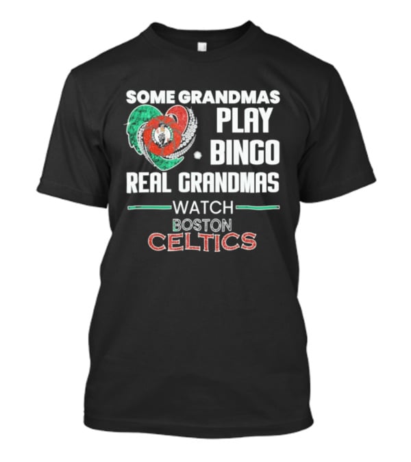 Some Grandmas Play Bingo Real Grandmas Boston Celtics T-Shirt