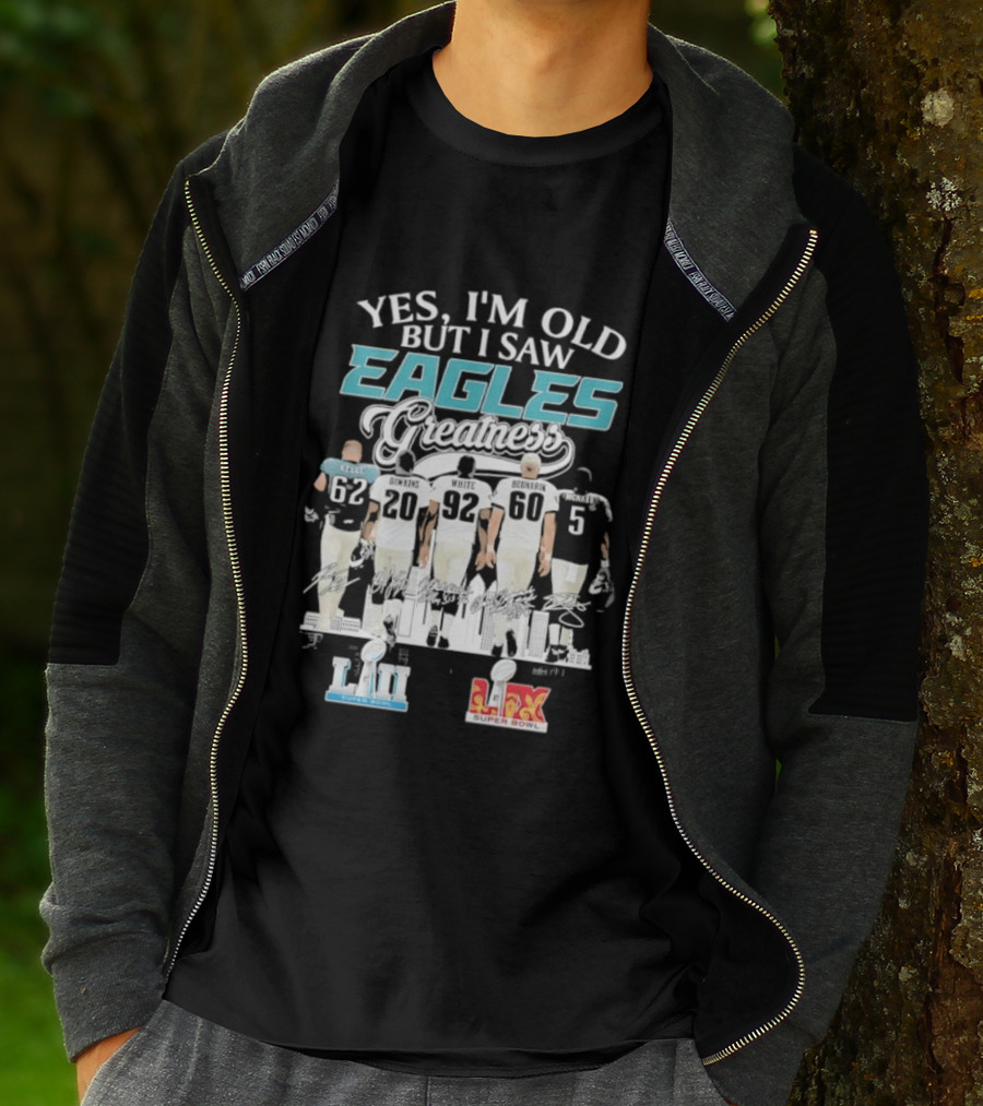 Yes I'm Old But I Saw Eagles Greatness Kelce Dawkins White Bednarik McNabb LII LIX T-Shirt