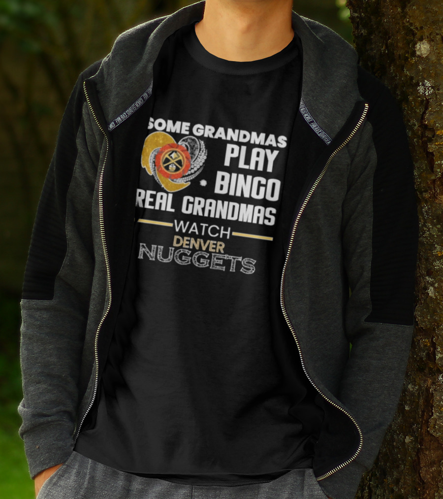 Some Grandmas Play Bingo Real Grandmas Denver Nuggets T-Shirt