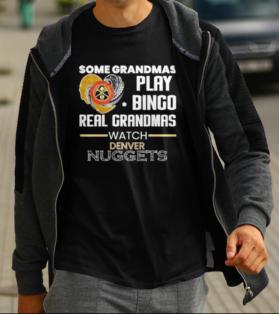 Some Grandmas Play Bingo Real Grandmas Denver Nuggets T-Shirt