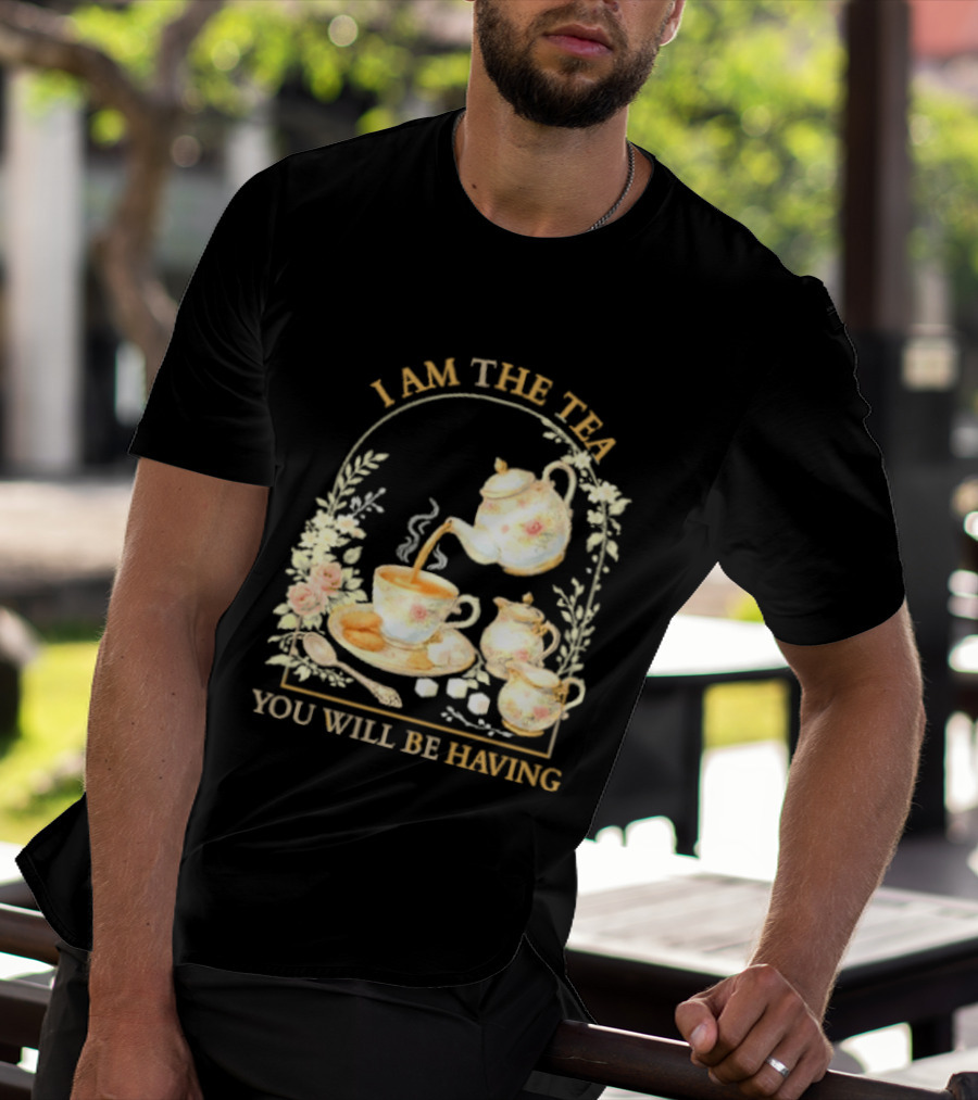 I Am The Tea You Will Be Having Floral Teapot And Teacup T-Shirt