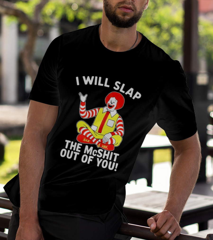 I Will Slap The McShit Out Of You Clown Character Sitting T-Shirt