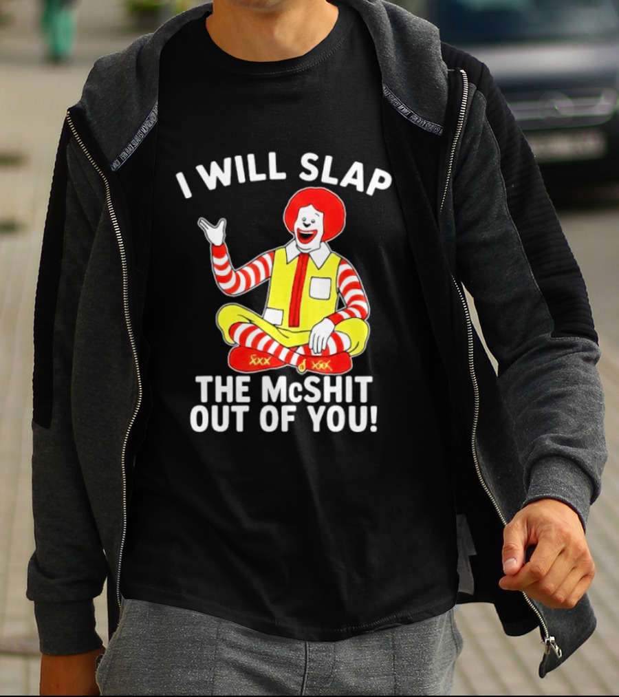 I Will Slap The McShit Out Of You Clown Character Sitting T-Shirt