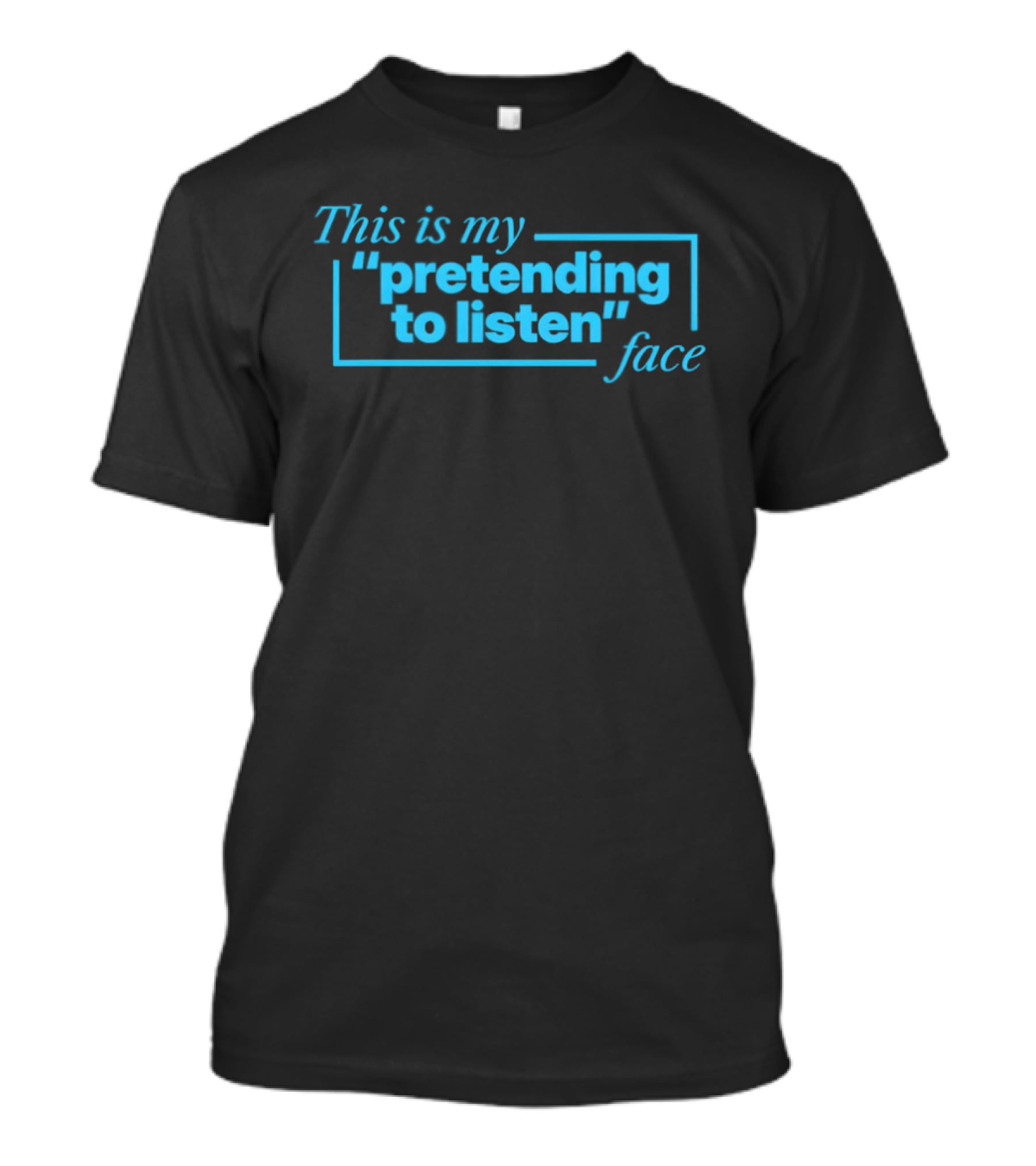 This Is My Pretending To Listen Face T-Shirt