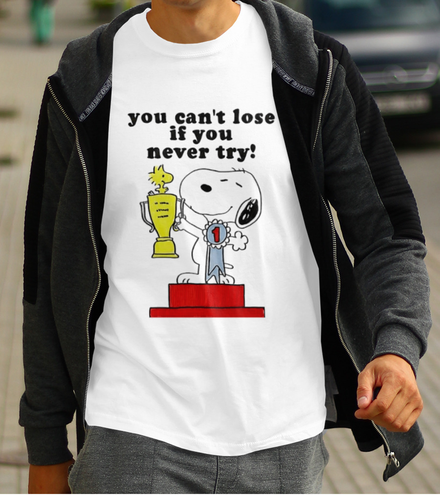 Snoopy Woodstock Trophy Winner You Can't Lose If You Never Try T-Shirt