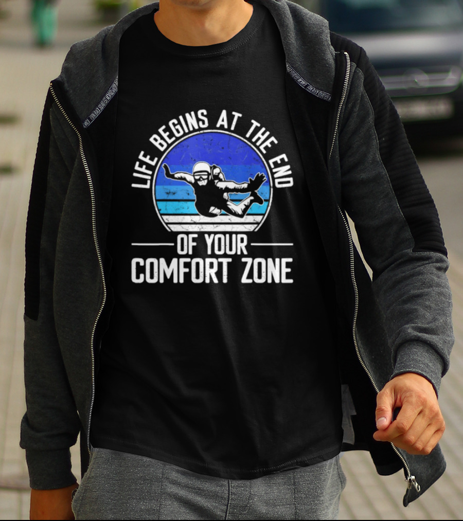 Life Begins At The End Of Your Comfort Zone Skydiving Adventure T-Shirt