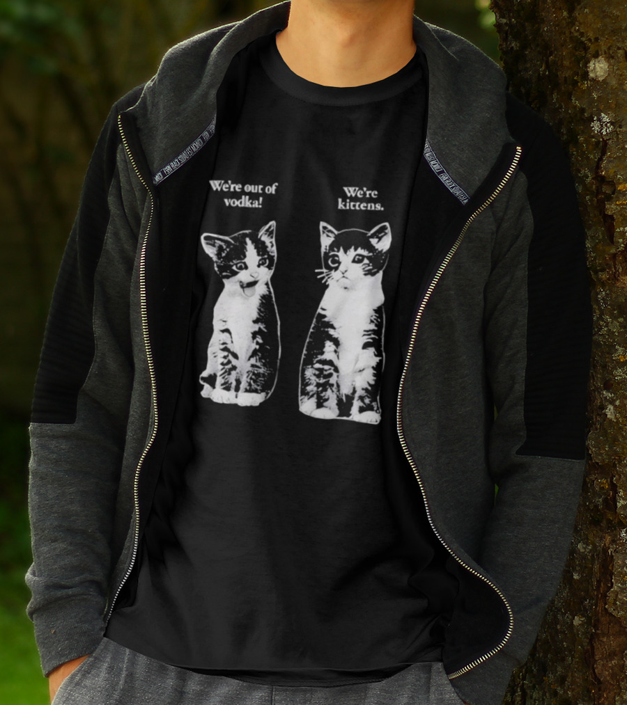 We're Out Of Vodka Cat Kittens T-Shirt