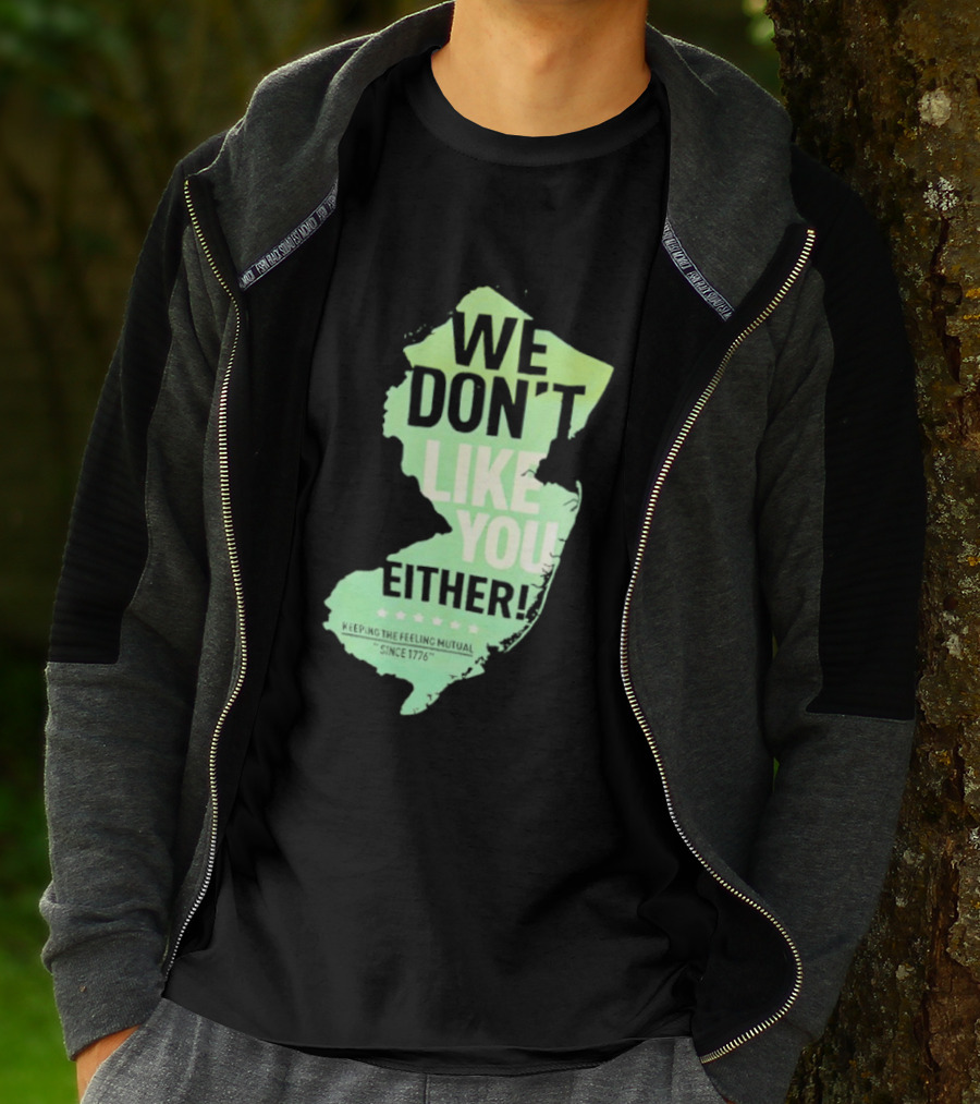 We Don't Like You Either New Jersey Map T-Shirt