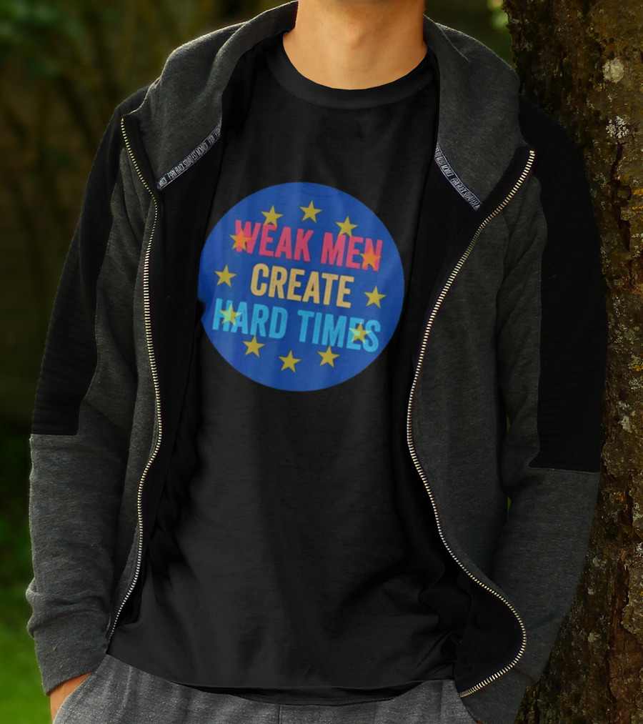 Weak Men Create Hard Times Stars Motivational Message T-Shirt