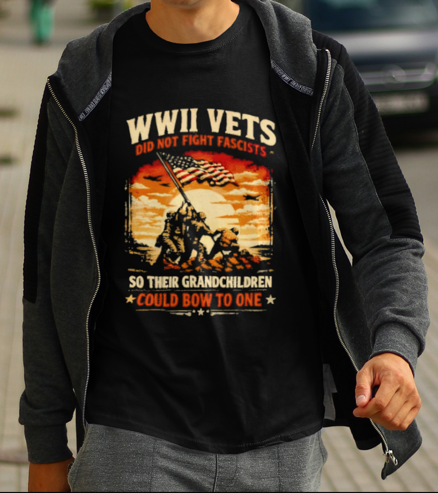 WWII Vets Did Not Fight Fascists So Their Grandchildren Could Bow To One T-Shirt