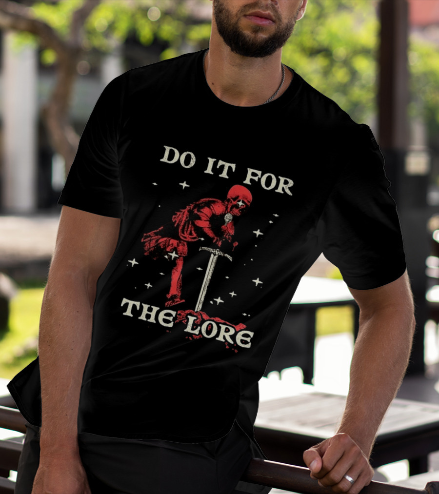 Do It For The Lore Skeleton Warrior And Sword Dark Fantasy T-Shirt