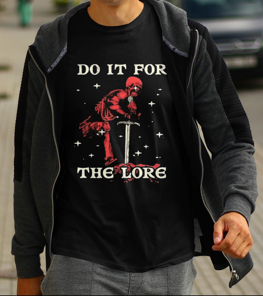 Do It For The Lore Skeleton Warrior And Sword Dark Fantasy T-Shirt