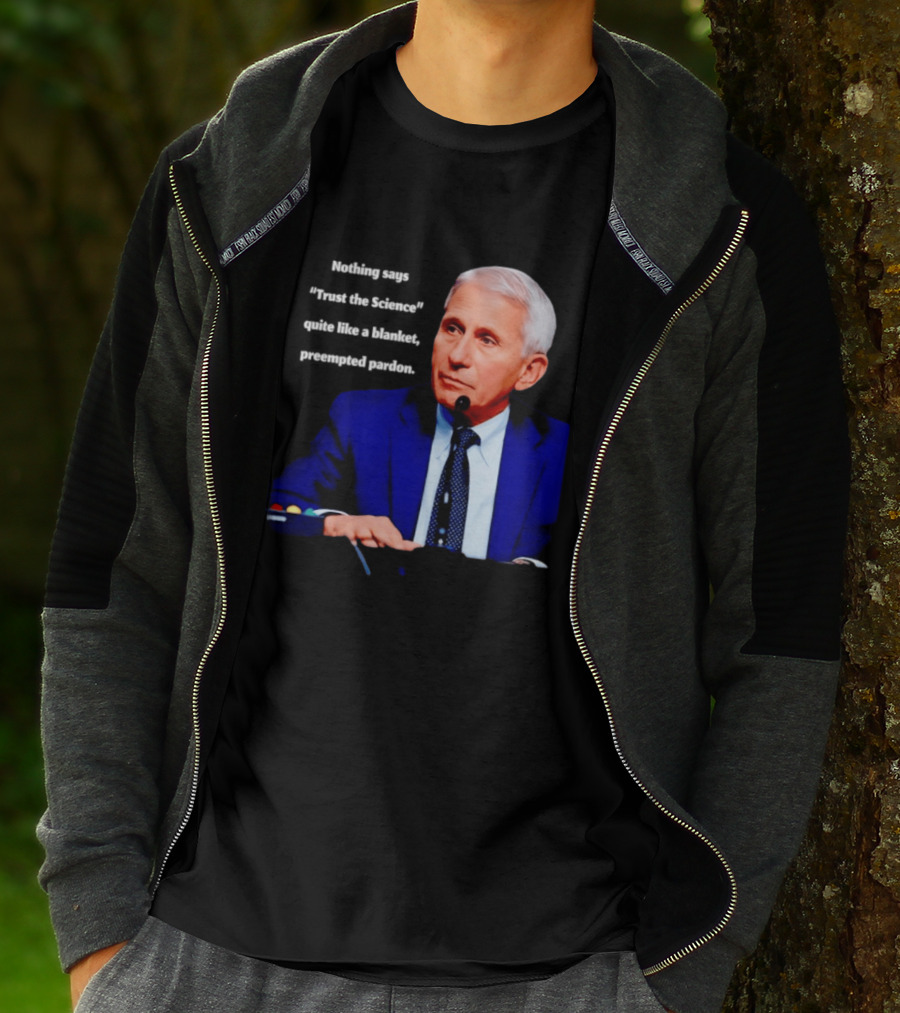 Fauci Trust The Science Blanket Preemptive Pardon T-Shirt