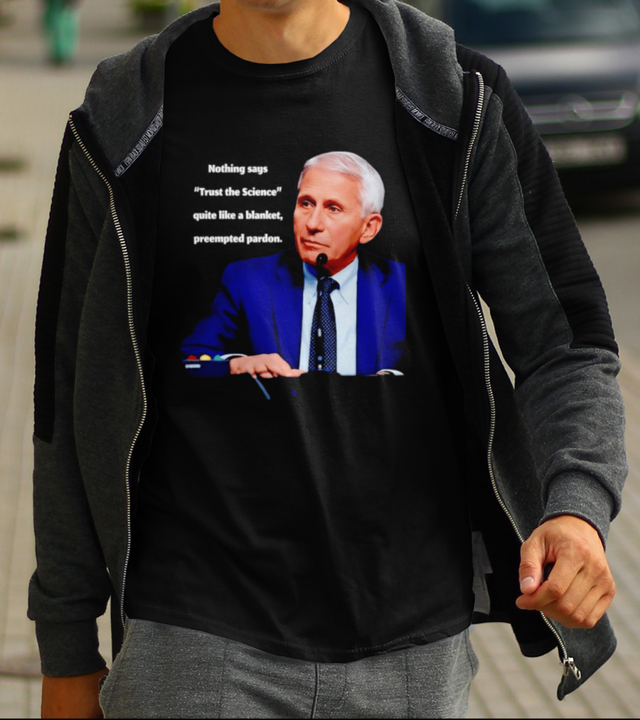 Fauci Trust The Science Blanket Preemptive Pardon T-Shirt