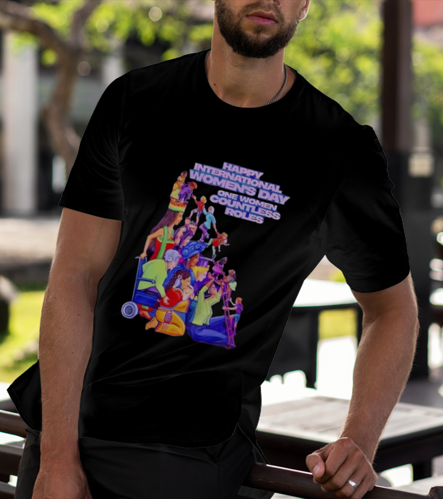 Celebrating Happy International Women's Day One Woman Countless Roles T-Shirt
