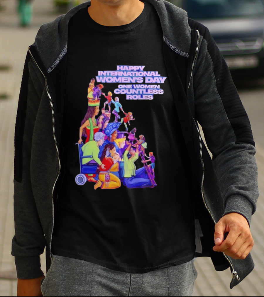 Celebrating Happy International Women's Day One Woman Countless Roles T-Shirt