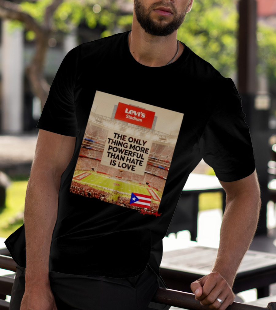 Levi's Stadium Message The Only Thing More Powerful Than Hate Is Love Seguimos Aqui Puerto Rico Flag T-Shirt