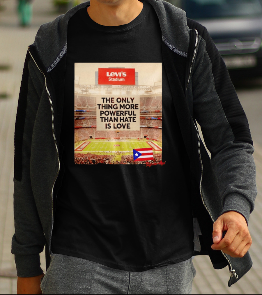 Levi's Stadium Message The Only Thing More Powerful Than Hate Is Love Seguimos Aqui Puerto Rico Flag T-Shirt