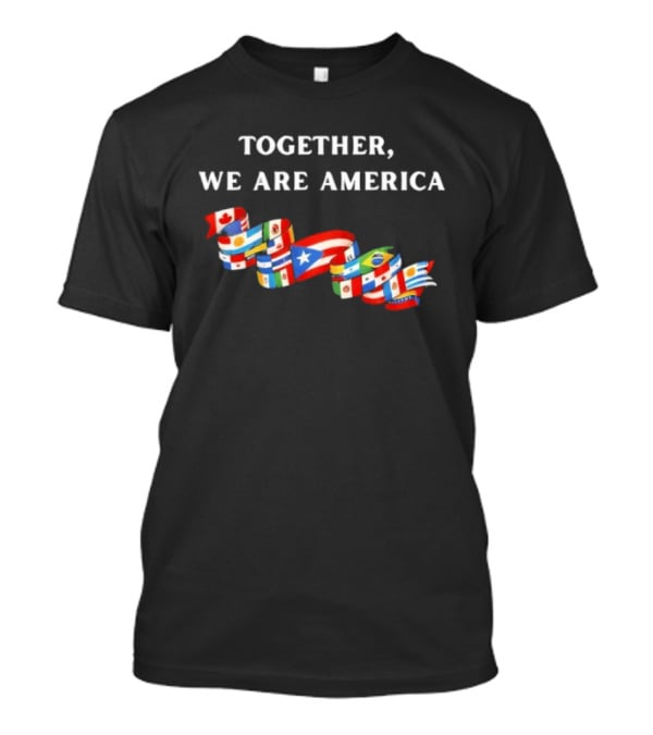 Together We Are America Latino Pride Flags United T-Shirt