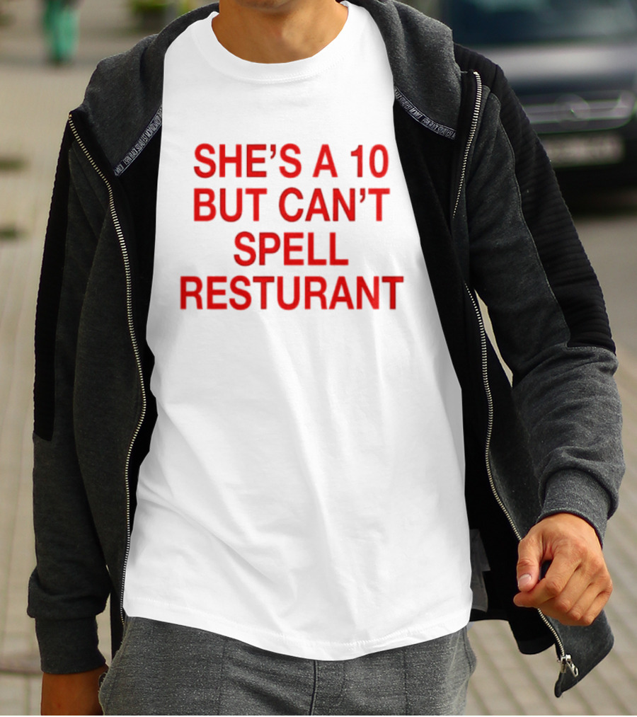 She's A 10 But Can't Spell Restaurant Fun Quirky T-Shirt