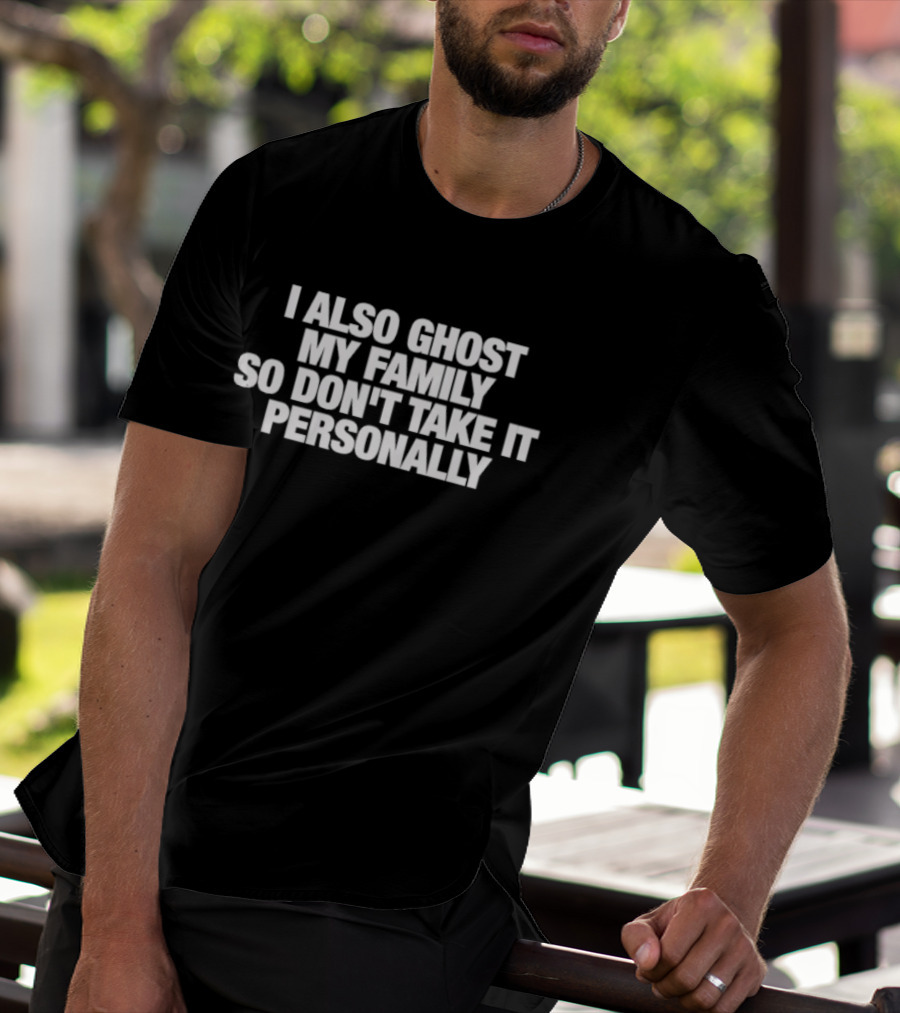 I Also Ghost My Family So Don't Take It Personally T-Shirt
