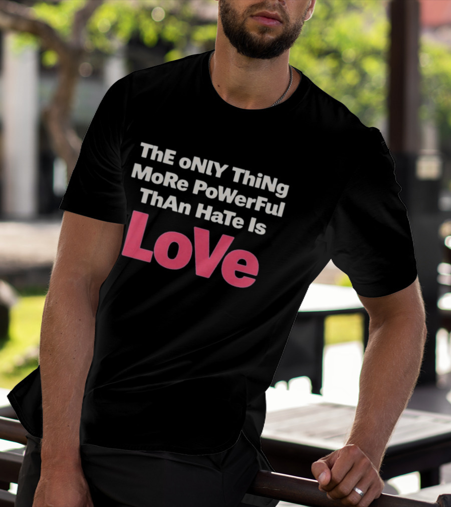 Benito Super Anti Trump The Only Thing More Powerful Than Hate Is Love T-Shirt