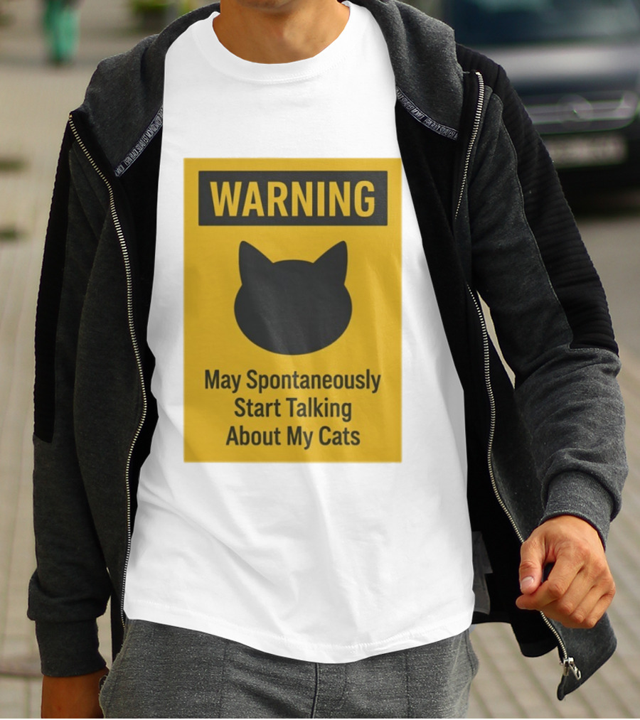 Warning May Spontaneously Start Talking About My Cats T-Shirt