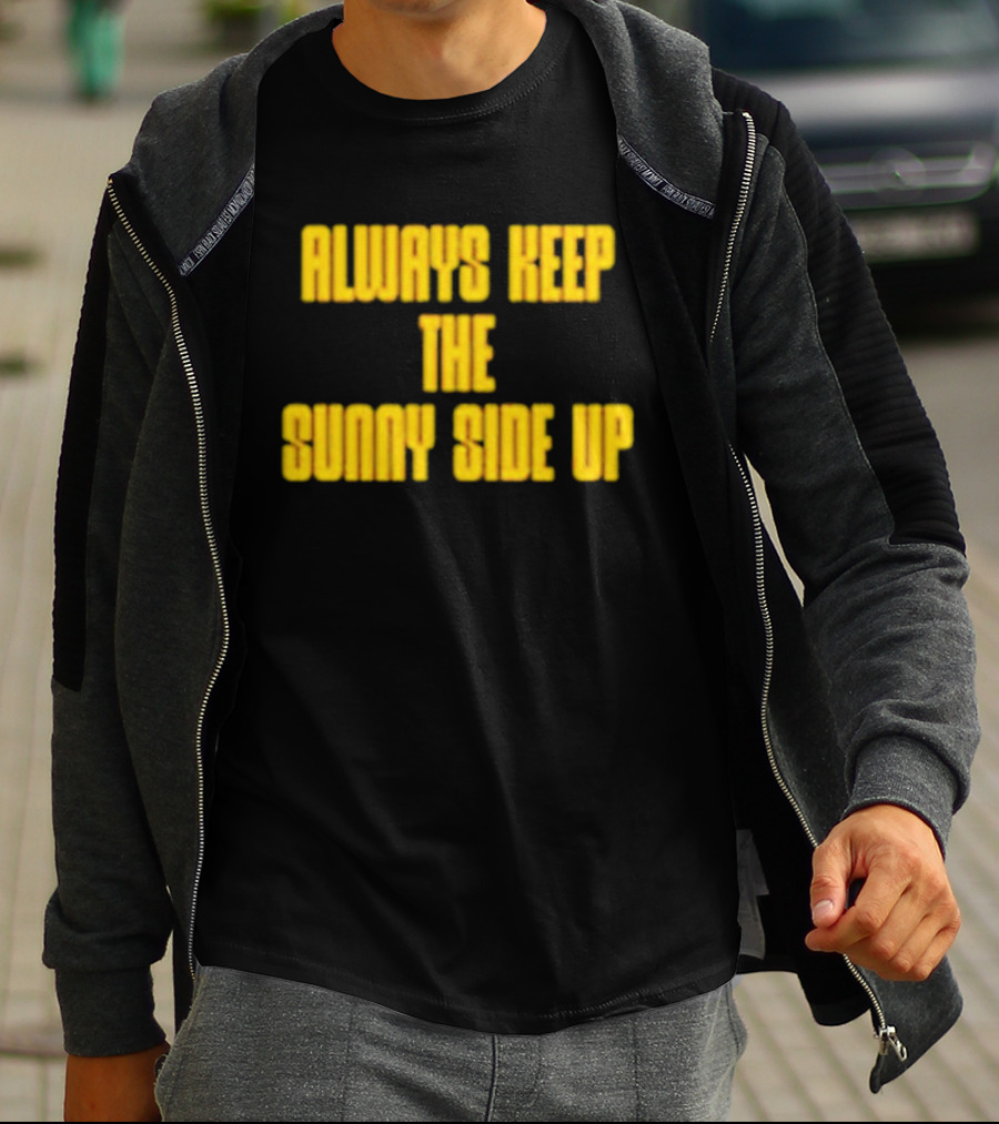 Always Keep The Sunny Side Up Motivational Positivity Phrase T-Shirt