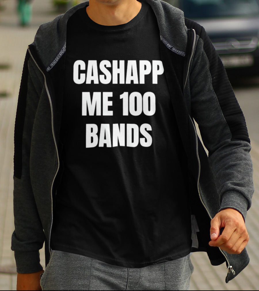 Cashapp Me 100 Bands T-Shirt