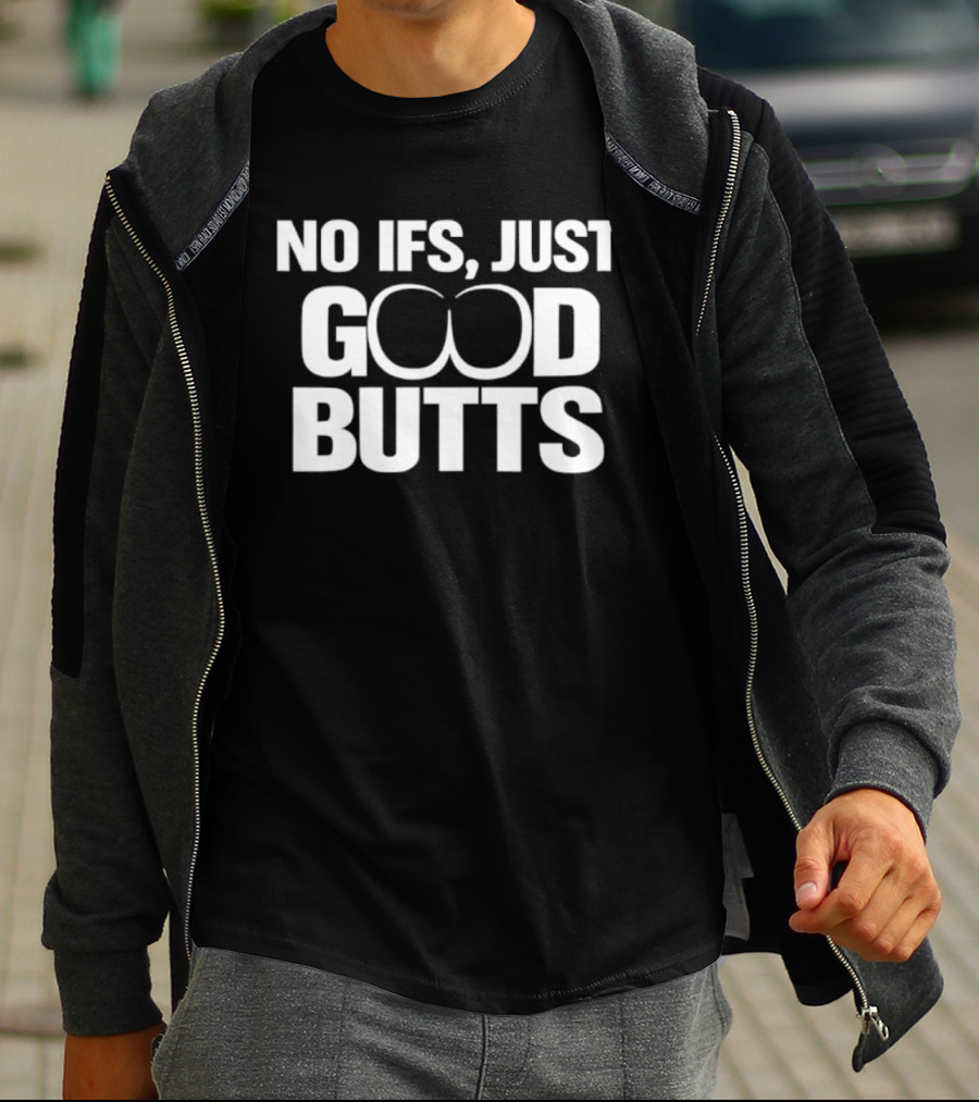 No Ifs Just Good Butts Humor T-Shirt
