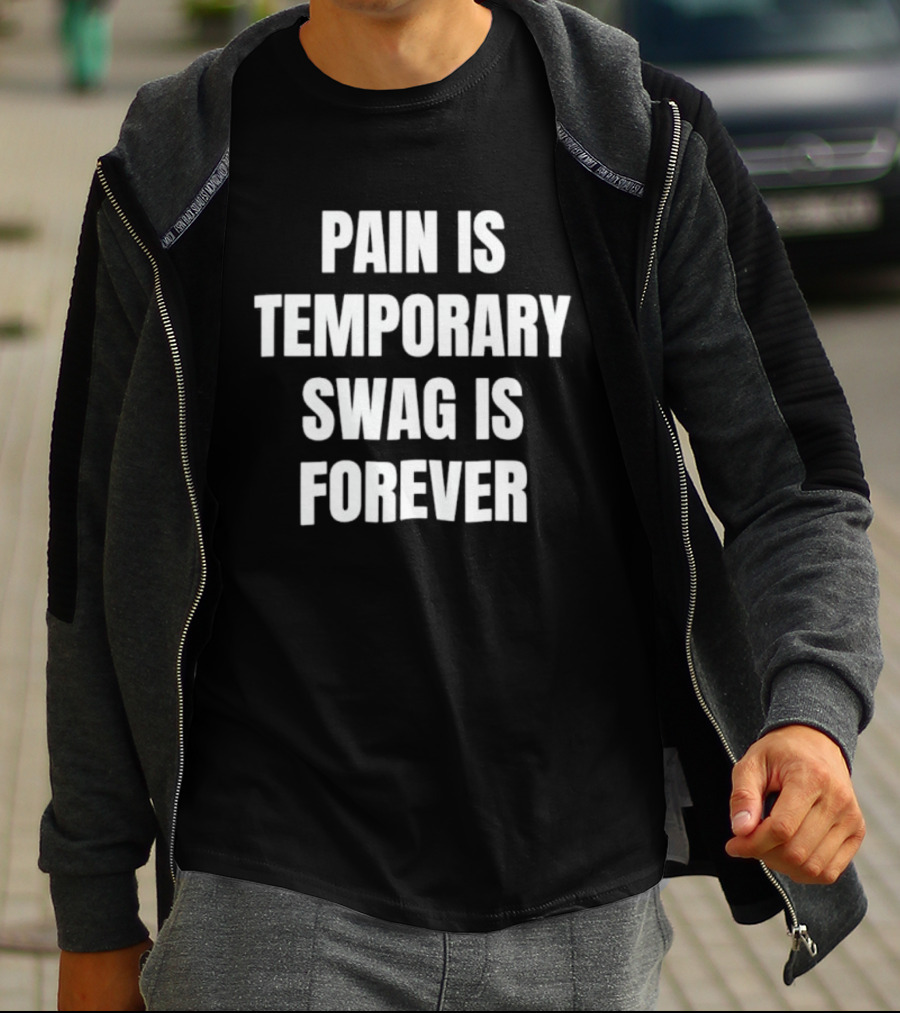 Pain Is Temporary Swag Is Forever T-Shirt
