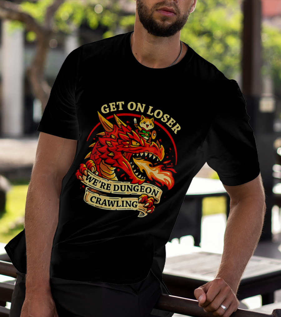 Get On Loser We're Dungeon Crawling Dragon Adventure T-Shirt