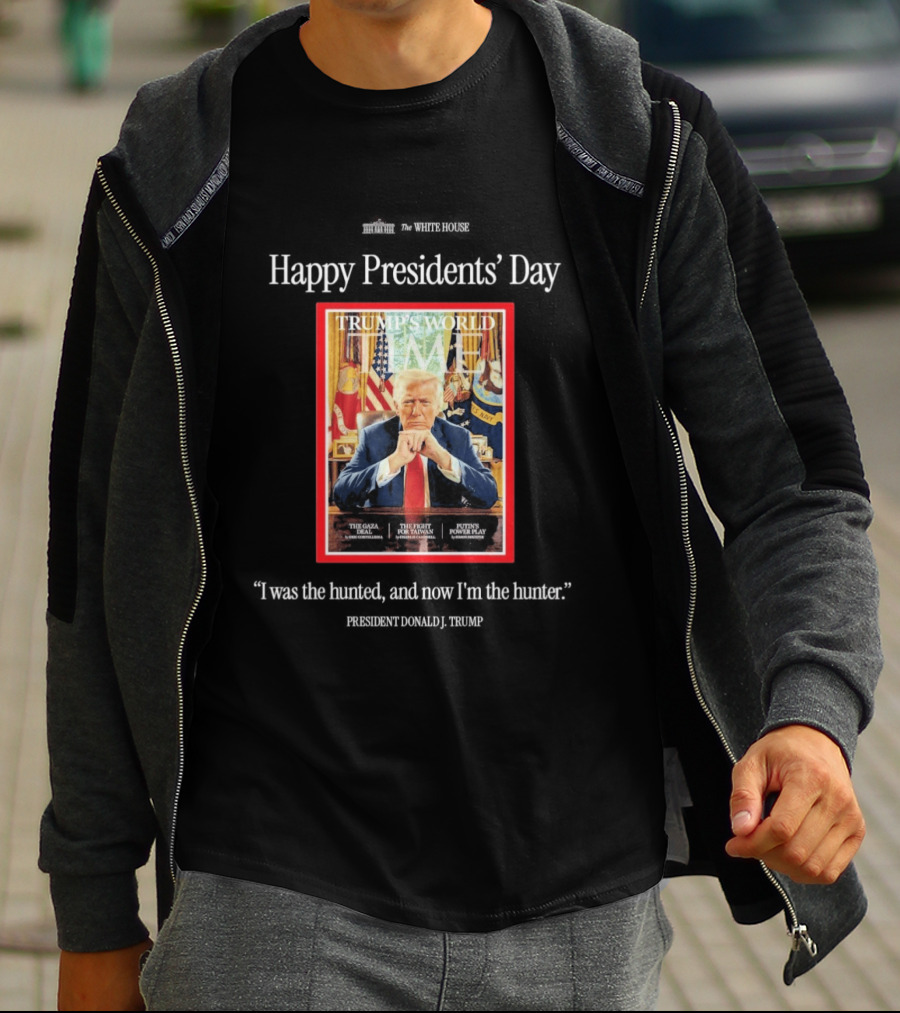 Happy Presidents Day Donald Trump The Hunter Trump's World Time Magazine T-Shirt