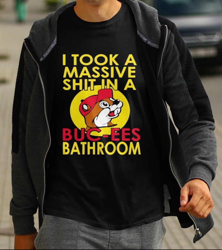 I Took A Massive Shit In A Buc Ees Bathroom T-Shirt