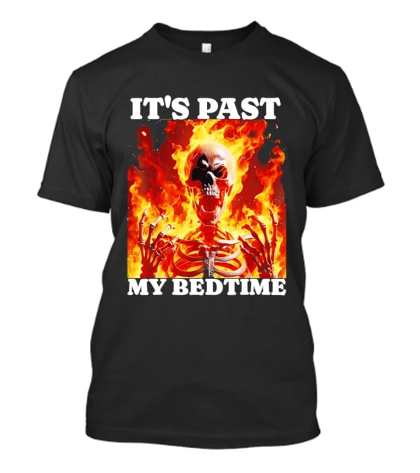IT'S PAST MY BEDTIME Flaming Skeleton T-Shirt